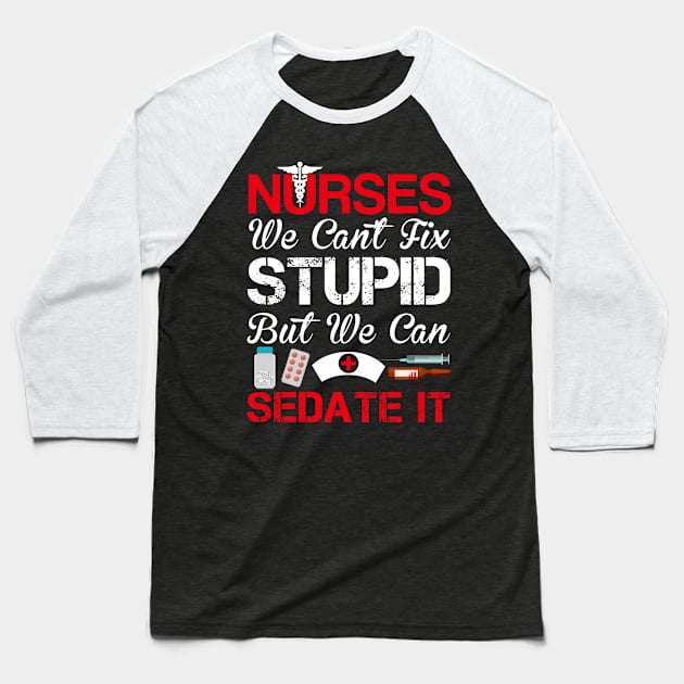 Nurses Sedate It Baseball T-Shirt by oyshopping